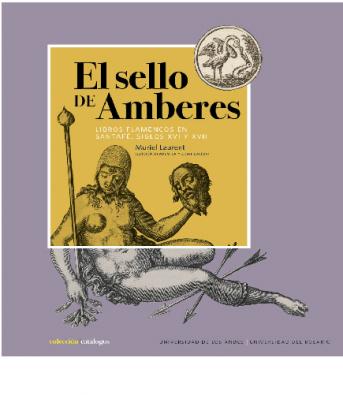 Cubierta del libro El sello de Amberes. Libros flamencos en Santafé, siglos XVI y XVII