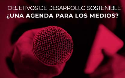 Conversatorio: Objetivos de Desarrollo Sostenible, ¿una agenda para los medios?